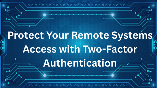 Protect Your Remote Systems Access with Two-Factor Authentication